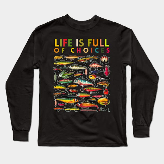 Life is Full of Choices Long Sleeve T-Shirt by Wild Catch